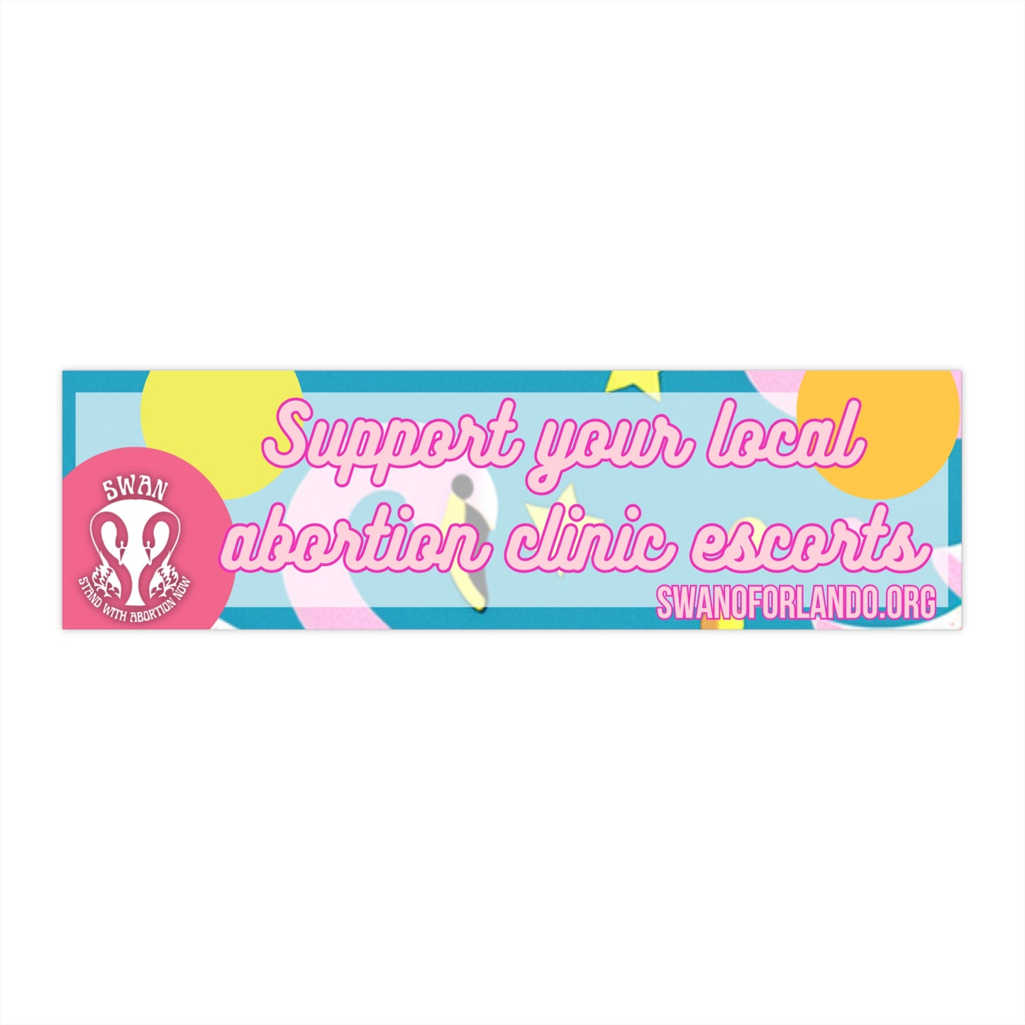 Support Your Local Abortion Clinic Escorts Bumper Sticker