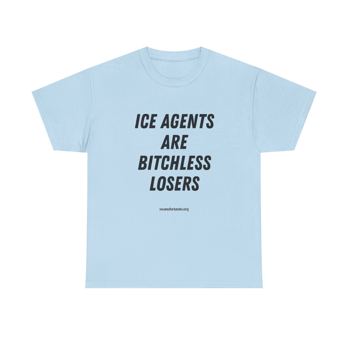 T-Shirt — "ICE AGENTS ARE BITCHLESS LOSERS" Tee