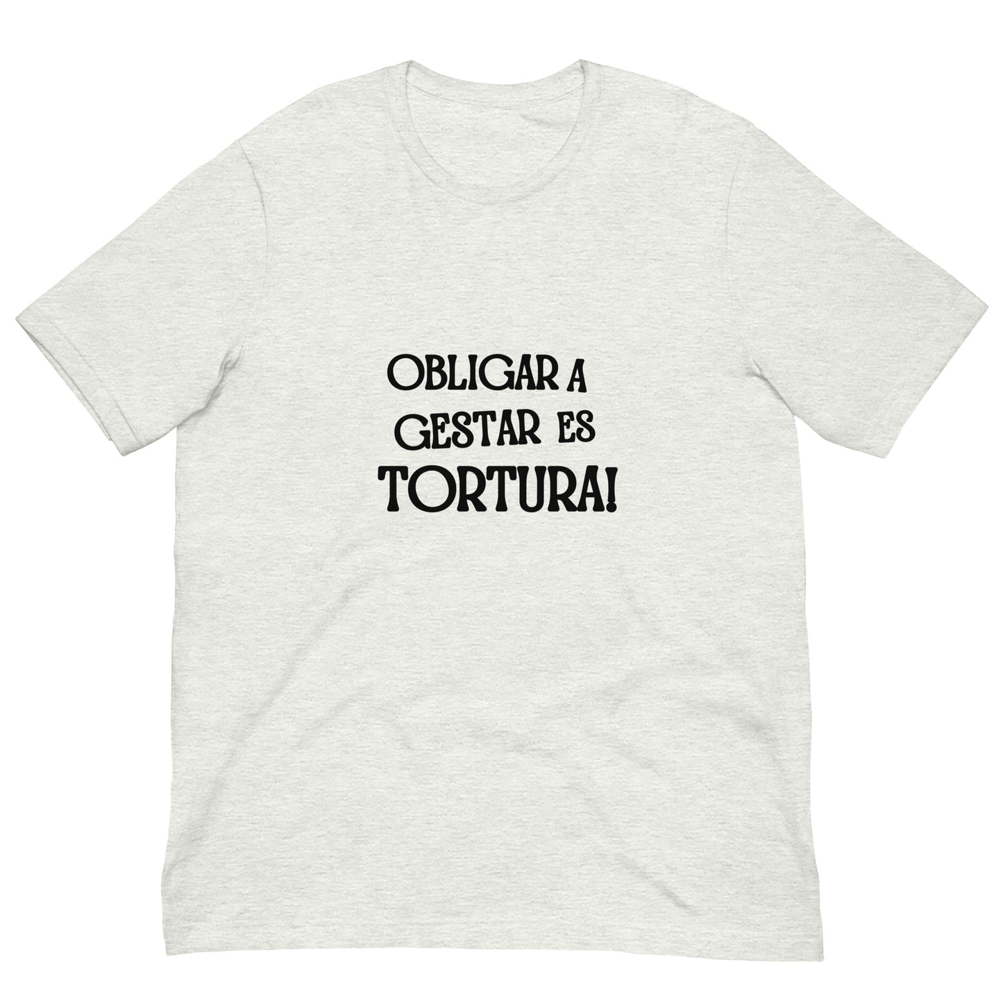 Obligar a Gestar es Tortura t-shirt