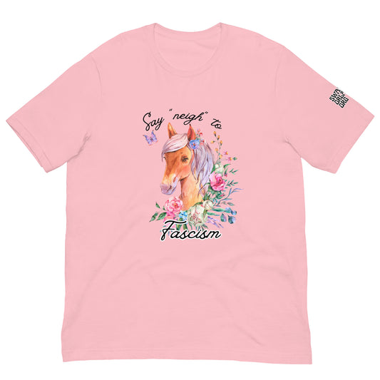 Say "Neigh" to Fascism Femme t-shirt
