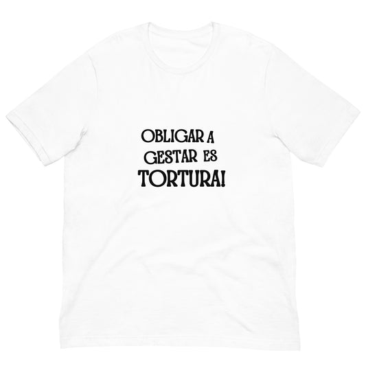 Obligar a Gestar es Tortura t-shirt