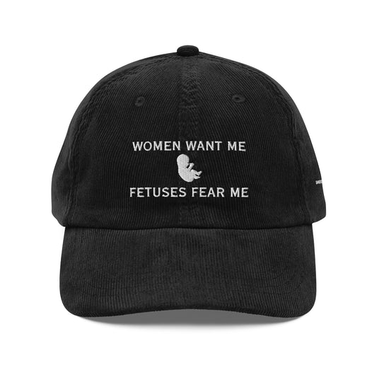 Women Want Me, Fetuses Fear Me Corduroy Cap