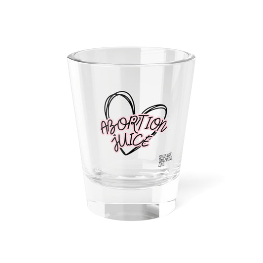 Abortion JuiceShot Glass, 1.5oz