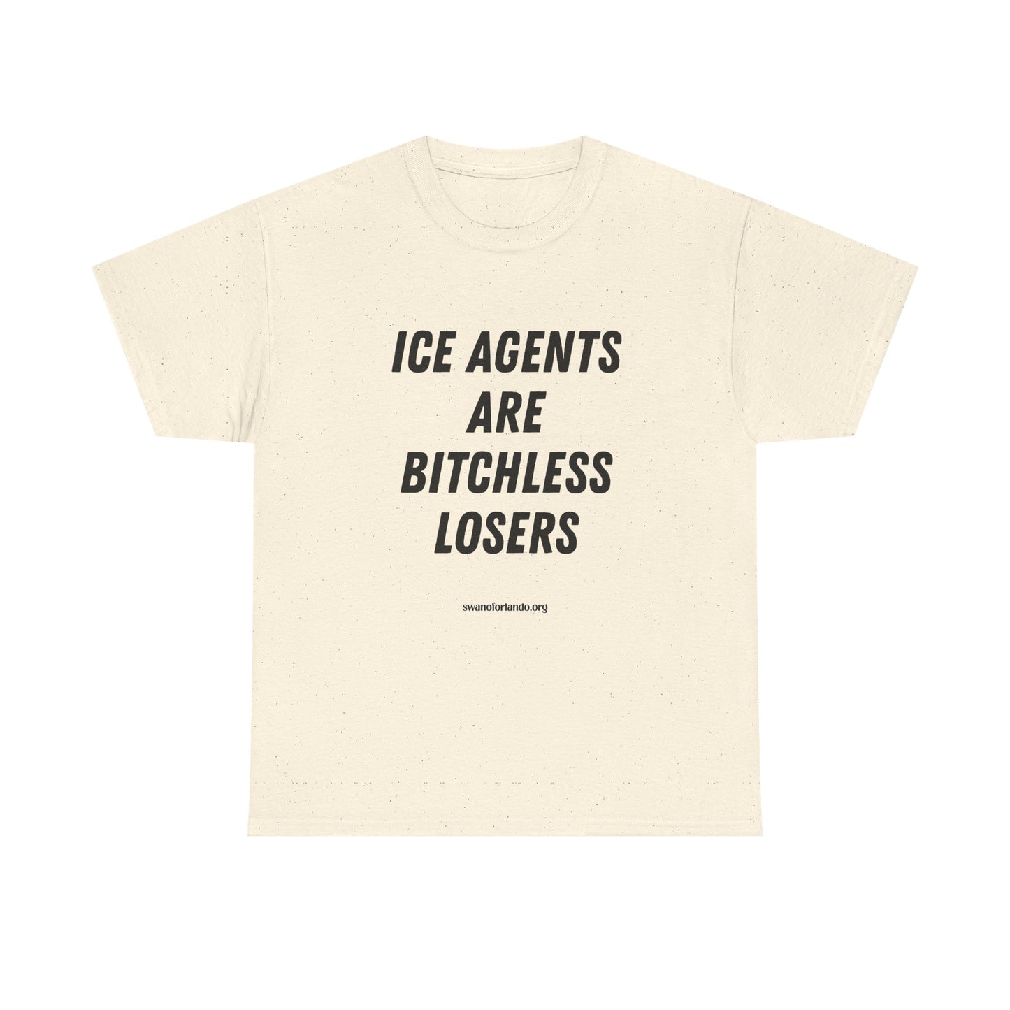 T-Shirt — "ICE AGENTS ARE BITCHLESS LOSERS" Tee