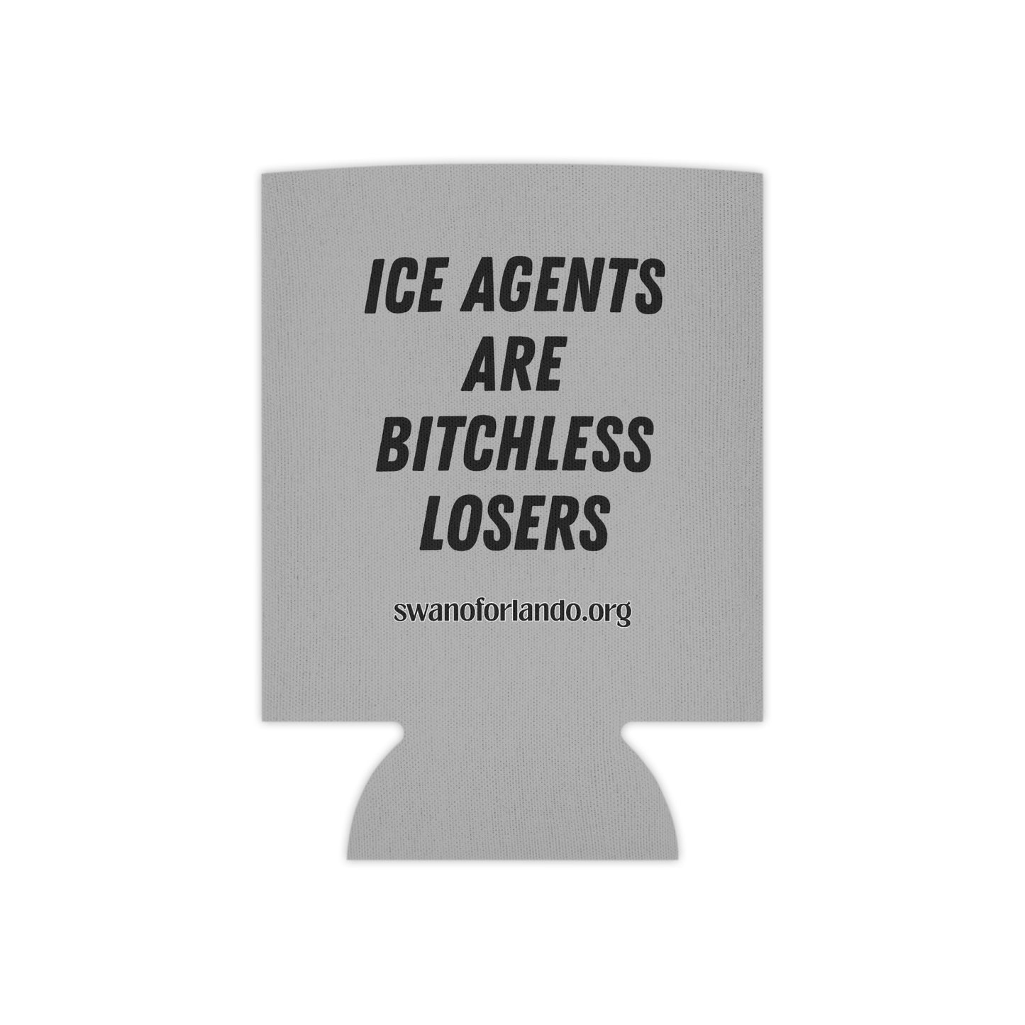 ICE AGENTS ARE BITCHLESS LOSERS Can Cooler