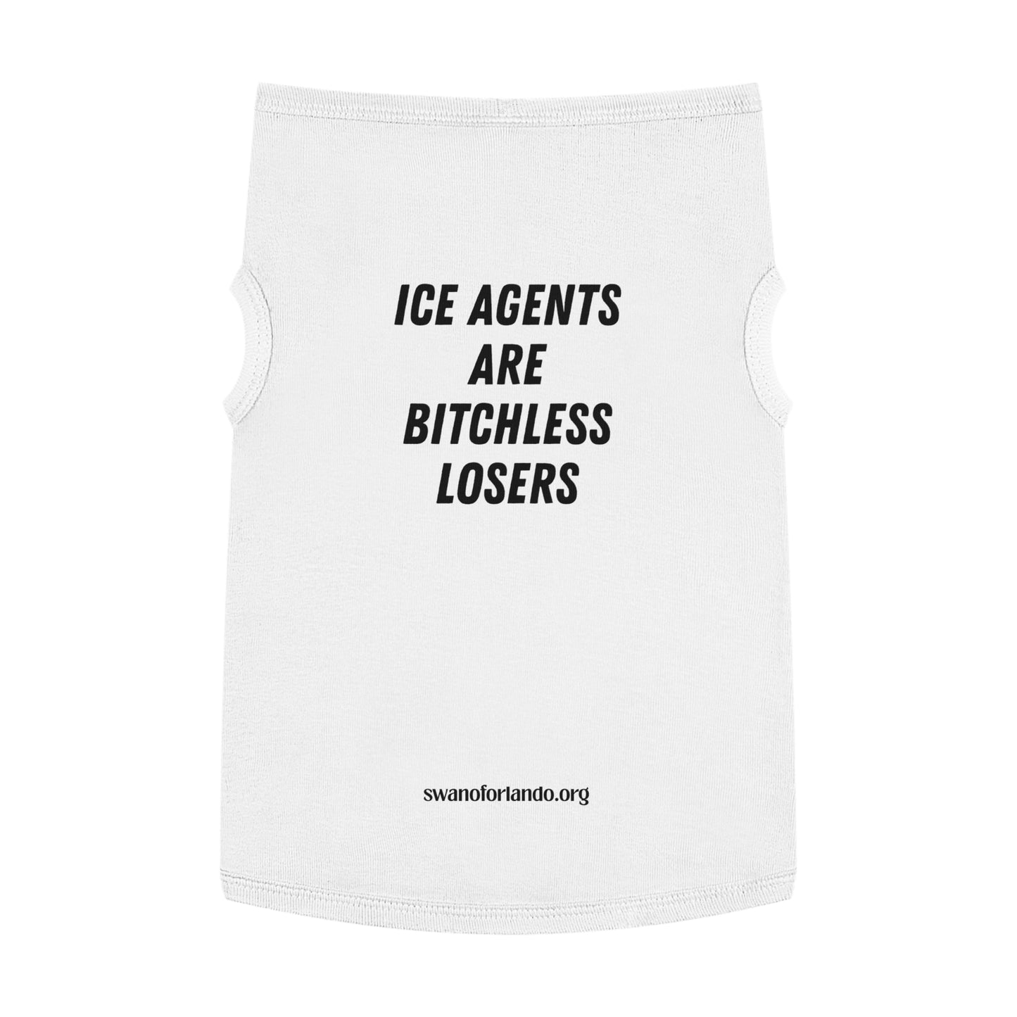 Pet Tank Top — "ICE AGENTS ARE BITCHLESS LOSERS"  Dog Shirt