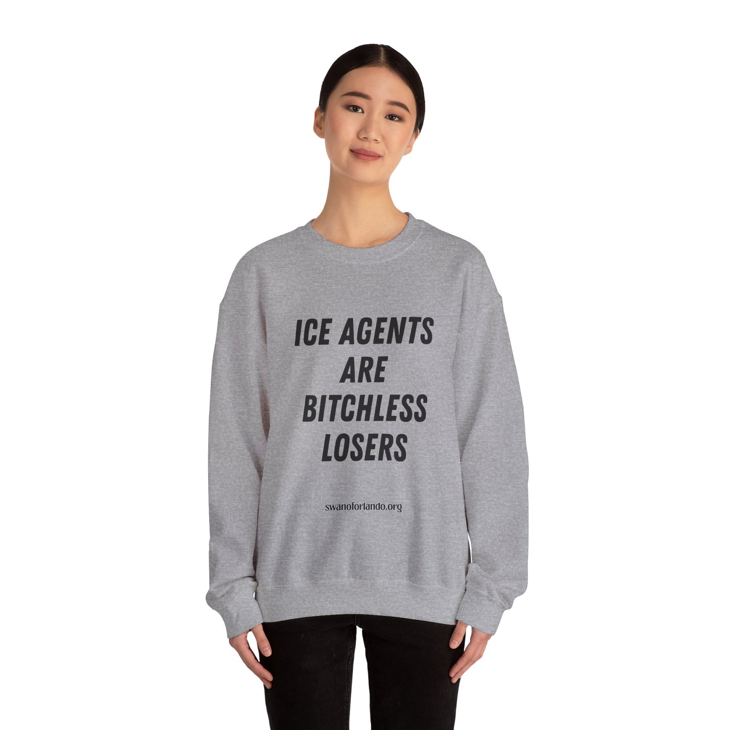 Crewneck Sweatshirt — "ICE AGENTS ARE BITCHLESS LOSERS"