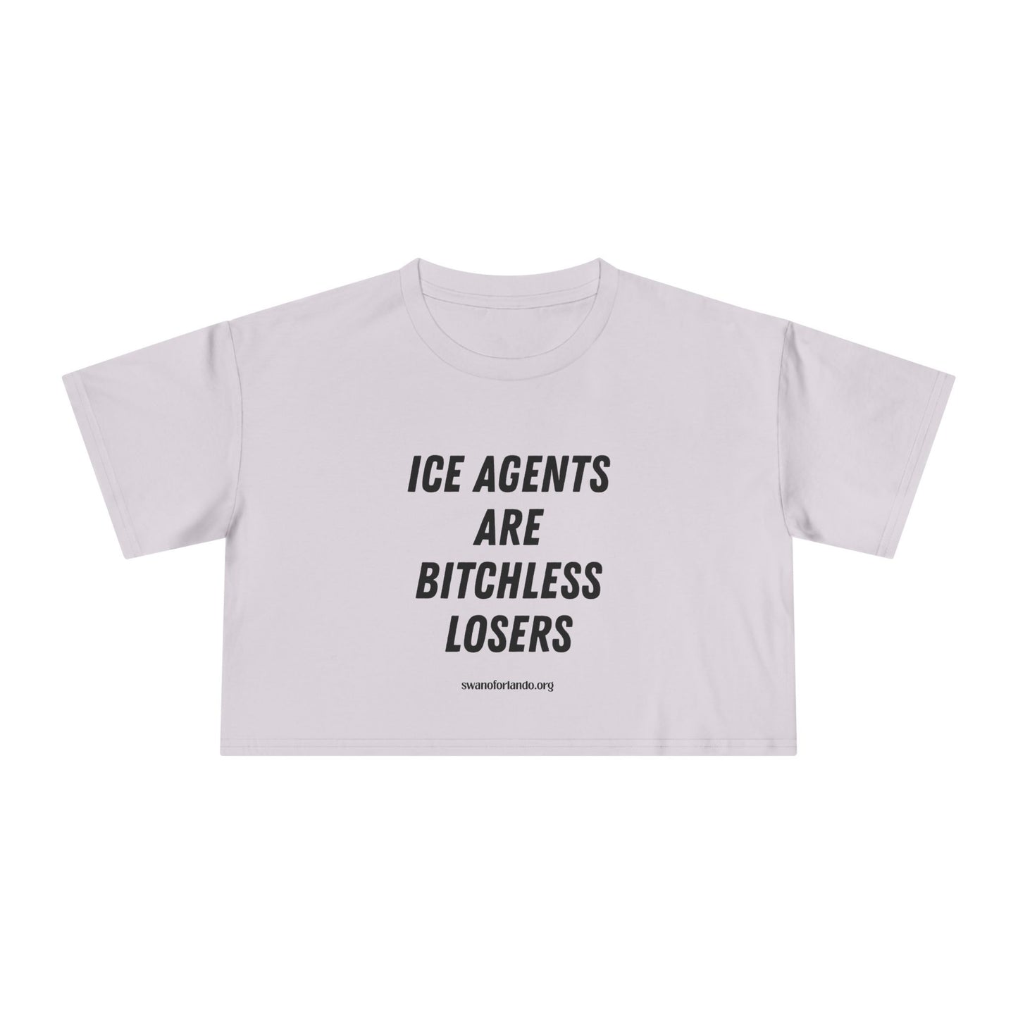 Crop Tee — "ICE AGENTS ARE BITCHLESS LOSERS"