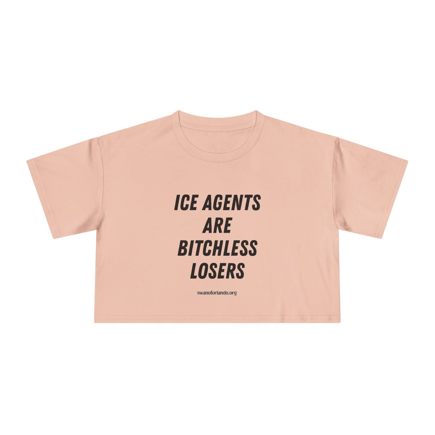 Crop Tee — "ICE AGENTS ARE BITCHLESS LOSERS"