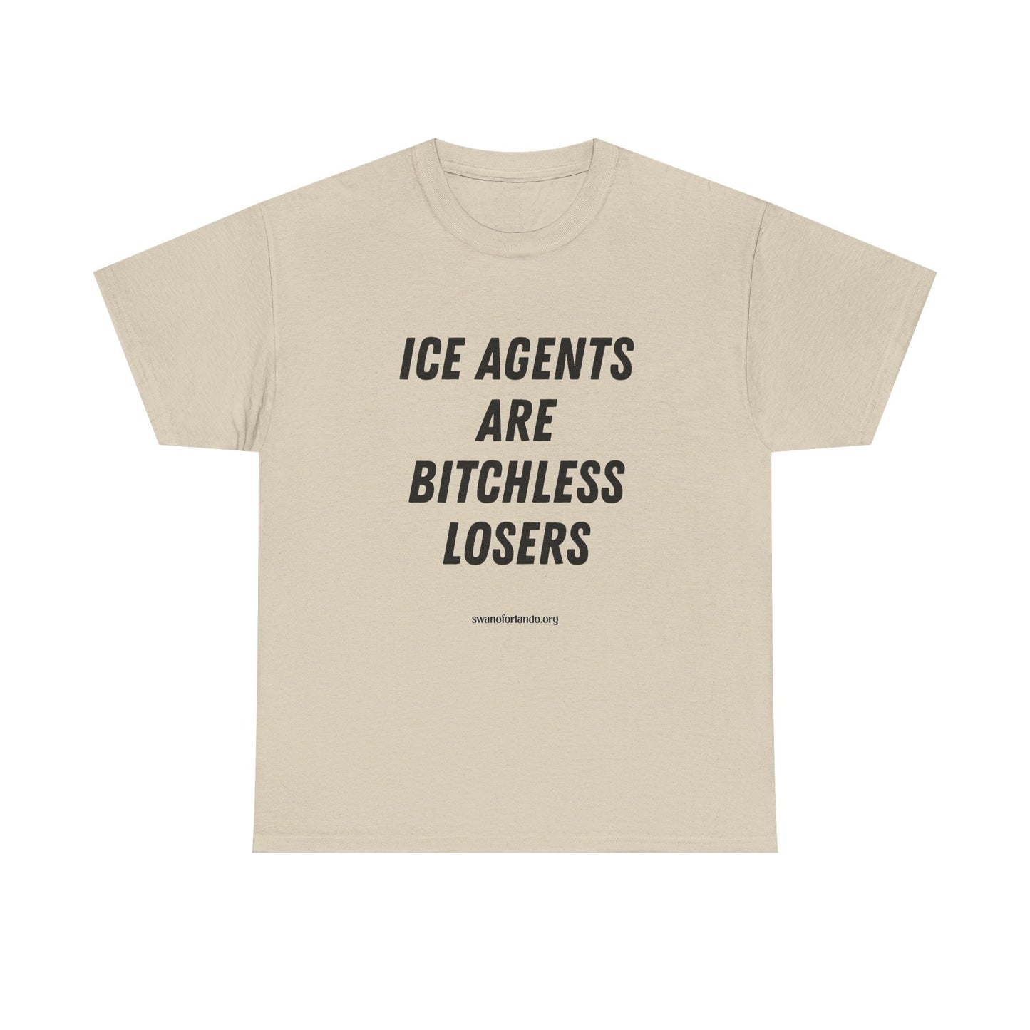 T-Shirt — "ICE AGENTS ARE BITCHLESS LOSERS" Tee