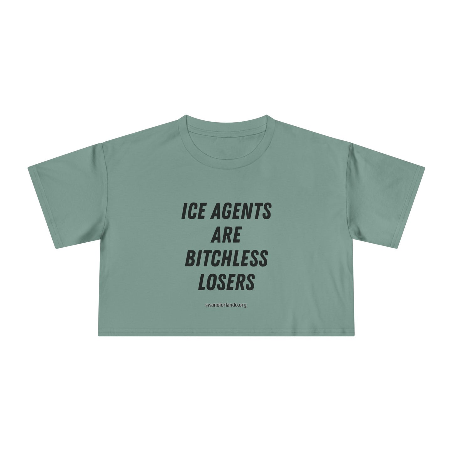 Crop Tee — "ICE AGENTS ARE BITCHLESS LOSERS"