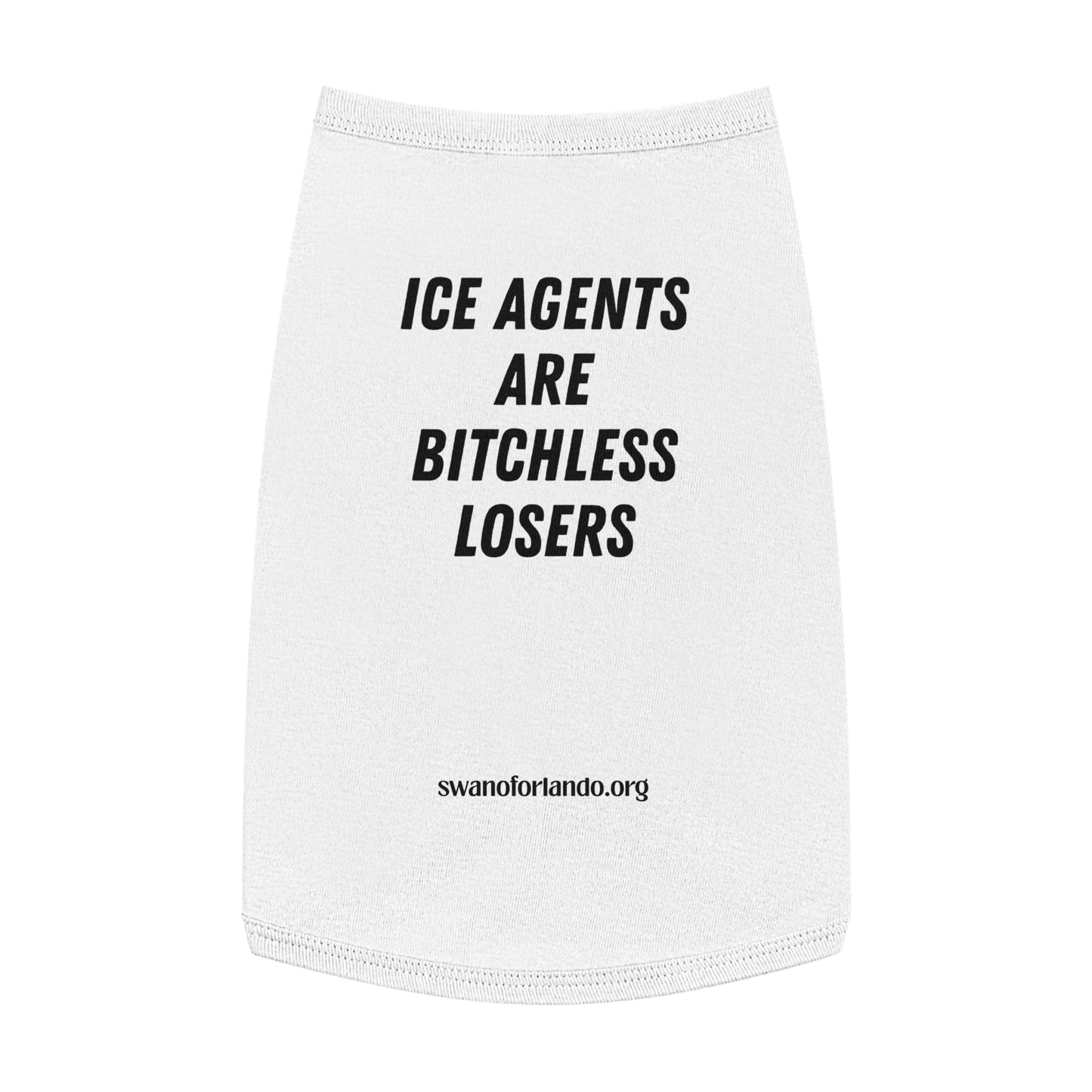 Pet Tank Top — "ICE AGENTS ARE BITCHLESS LOSERS"  Dog Shirt