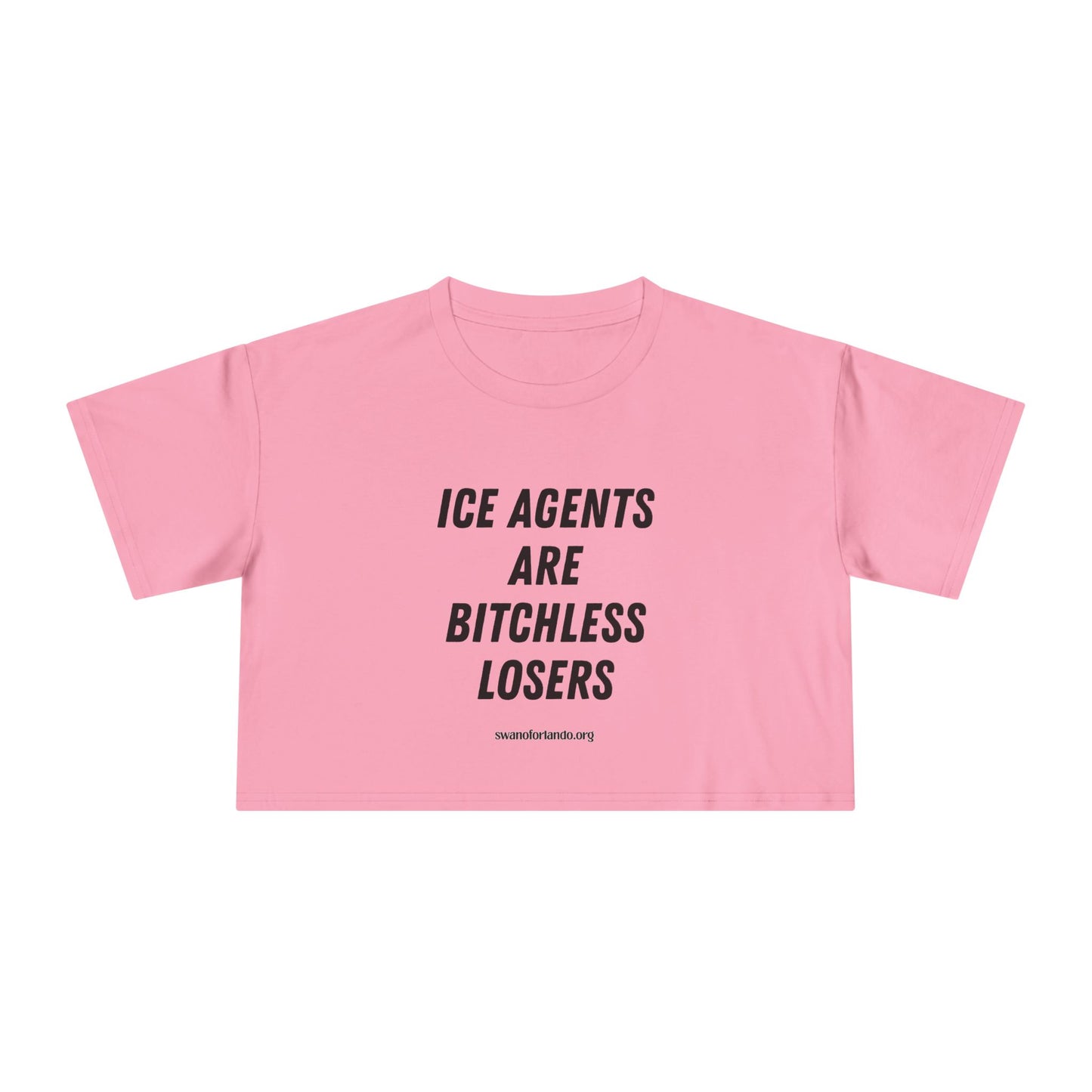 Crop Tee — "ICE AGENTS ARE BITCHLESS LOSERS"