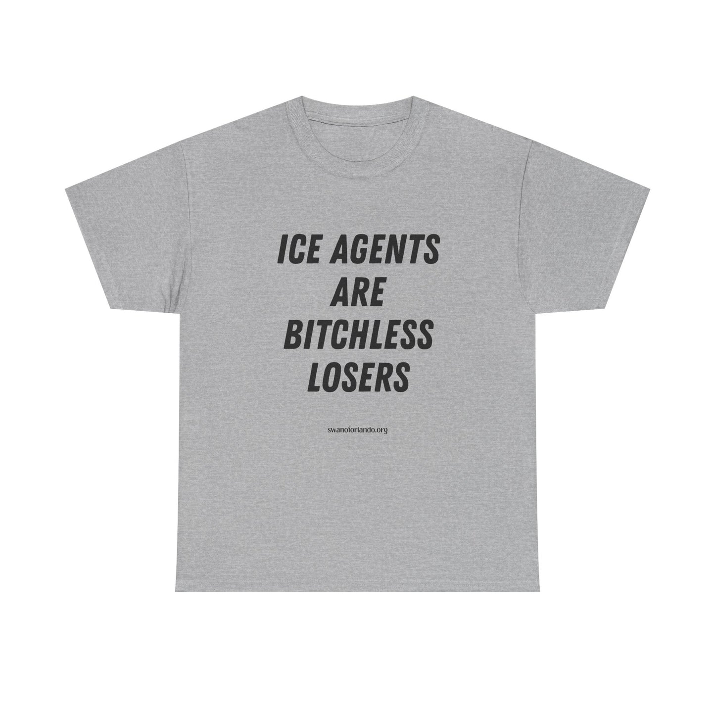 T-Shirt — "ICE AGENTS ARE BITCHLESS LOSERS" Tee