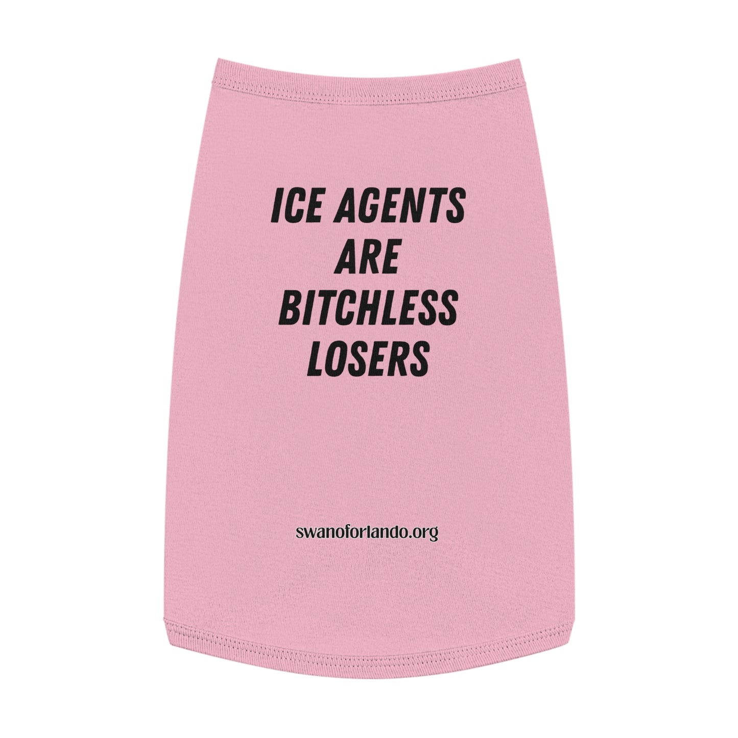 Pet Tank Top — "ICE AGENTS ARE BITCHLESS LOSERS"  Dog Shirt