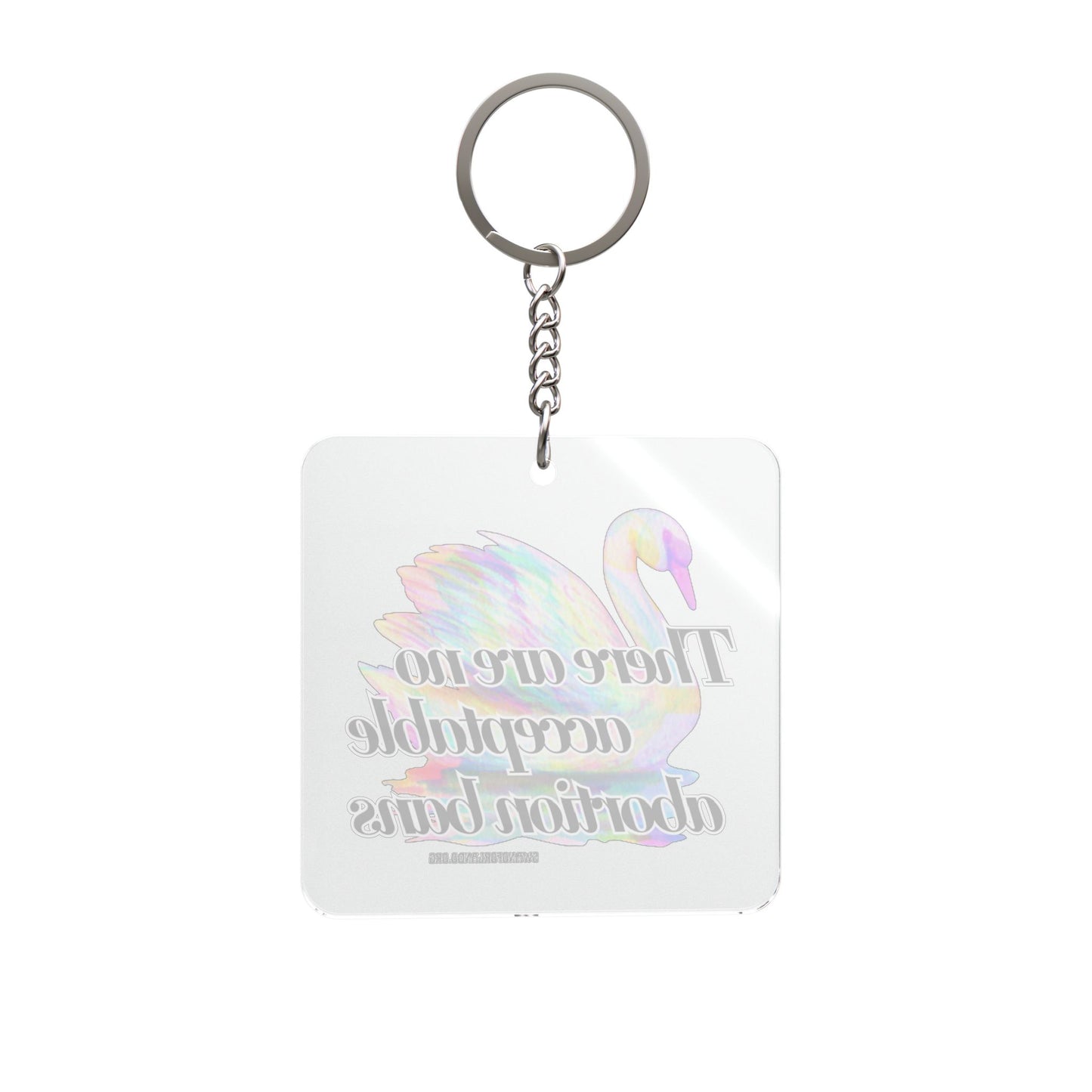 Square Keychain — Holographic Swan “There Are No Acceptable Abortion Bans”