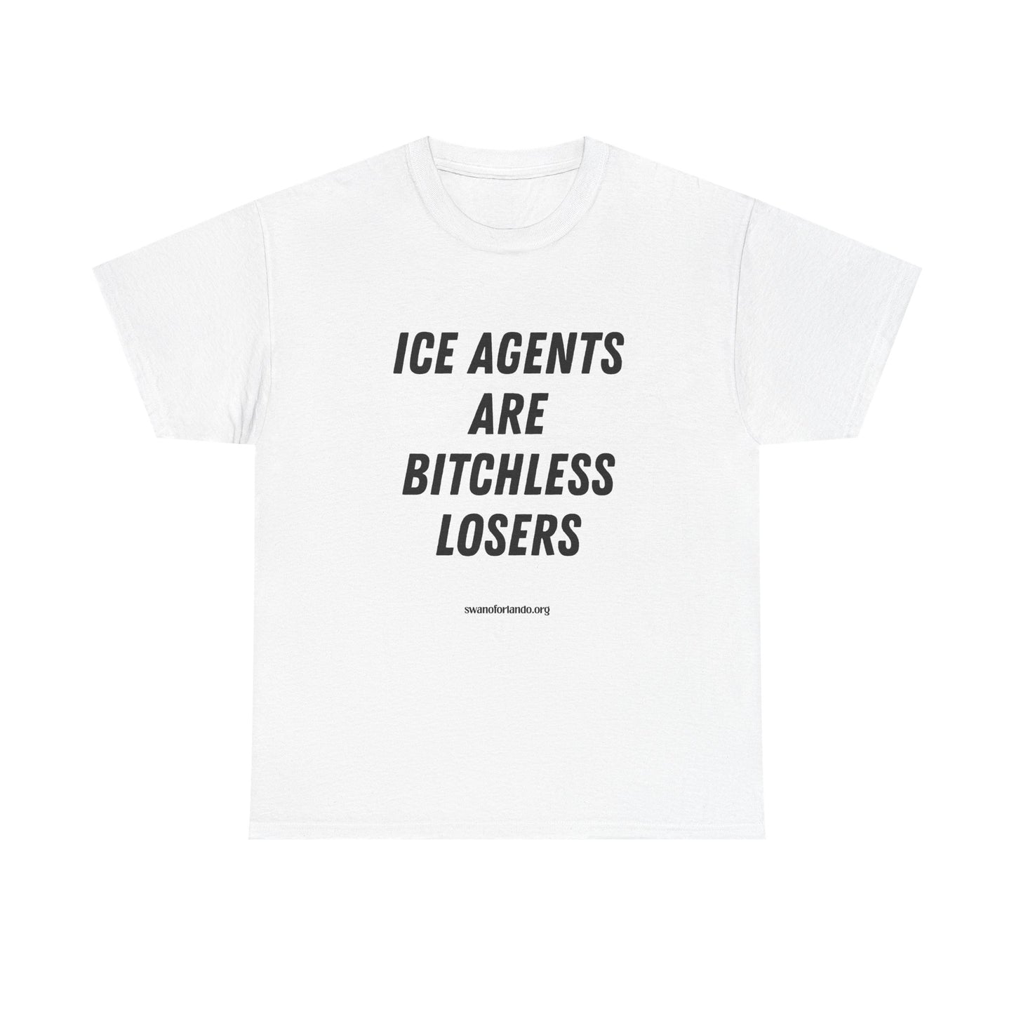 T-Shirt — "ICE AGENTS ARE BITCHLESS LOSERS" Tee