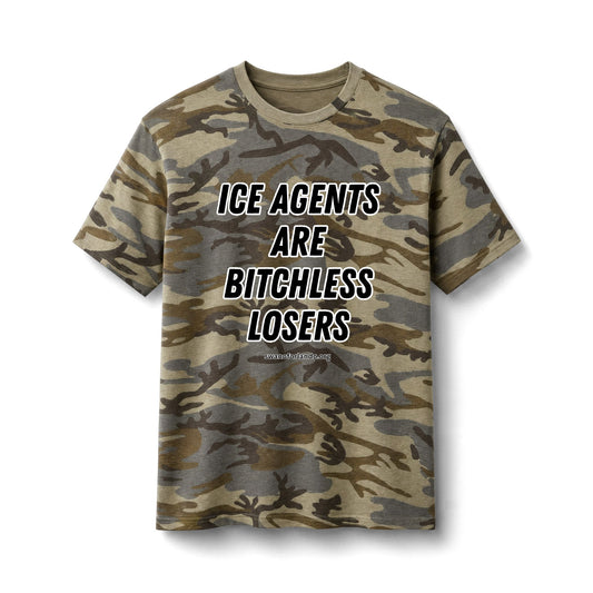 Camo Tee — "ICE AGENTS ARE BITCHLESS LOSERS"