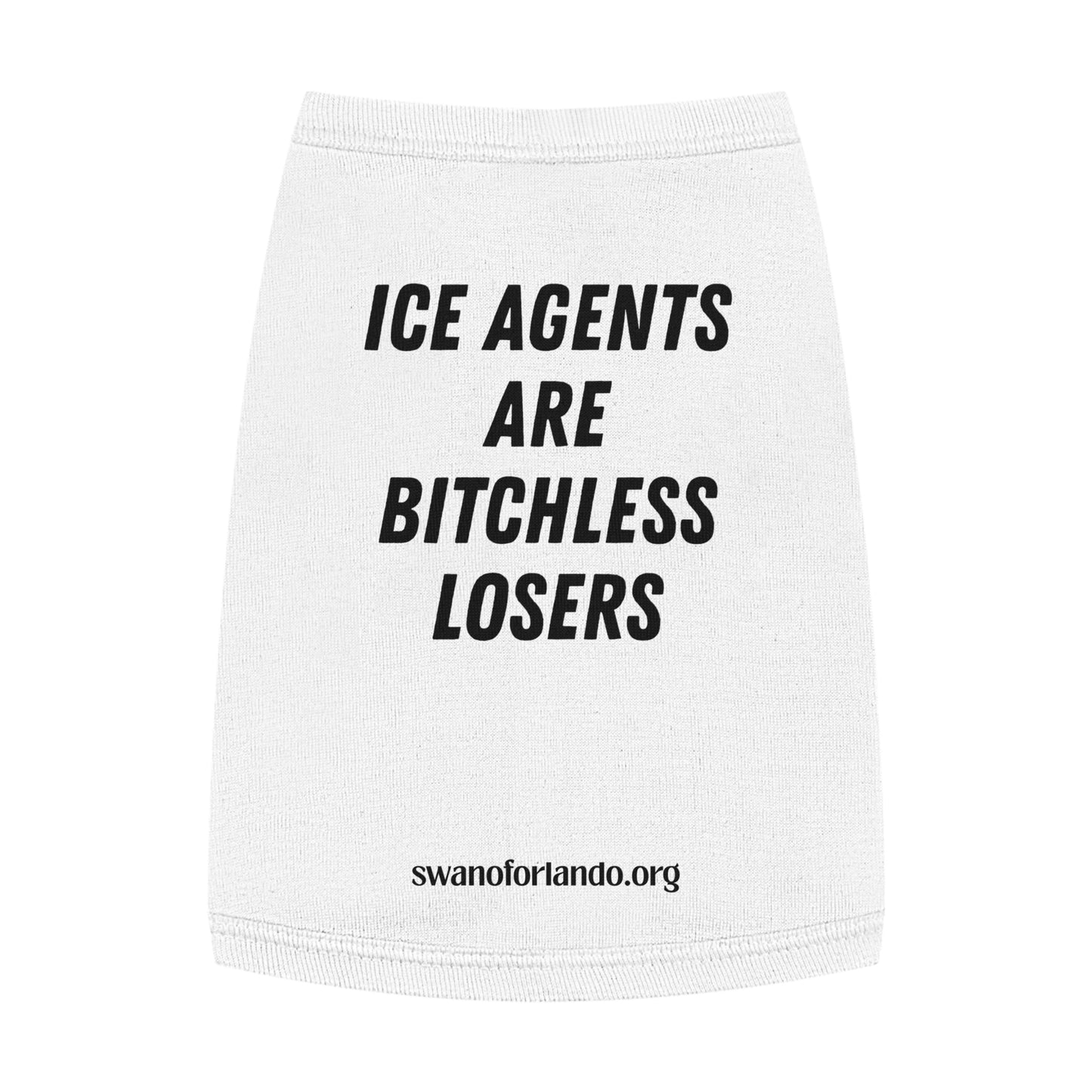 Pet Tank Top — "ICE AGENTS ARE BITCHLESS LOSERS"  Dog Shirt