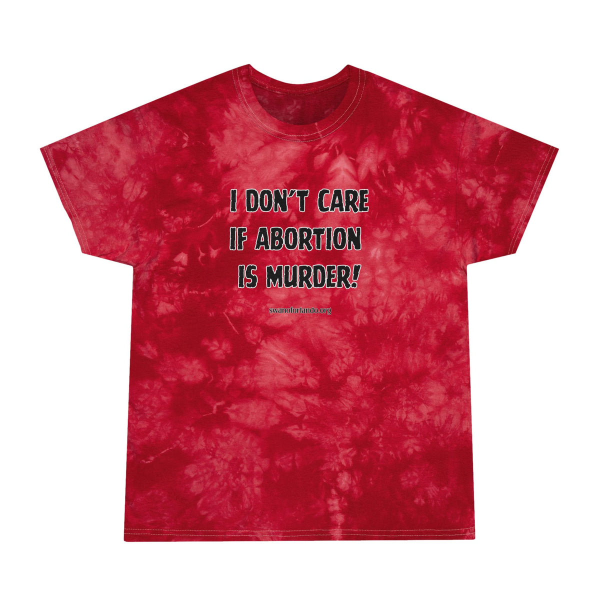 I Don't Care If Abortion Is Murder Tie-Dye Tee