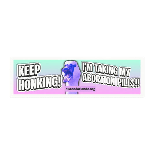 Keep Honking! I'm Taking My Abortion Medication" Car Magnet