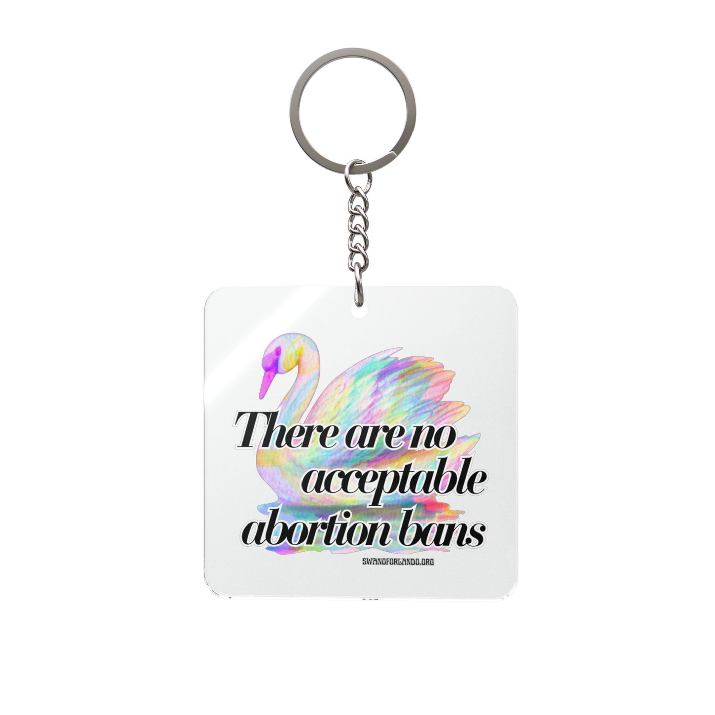 Square Keychain — Holographic Swan “There Are No Acceptable Abortion Bans”