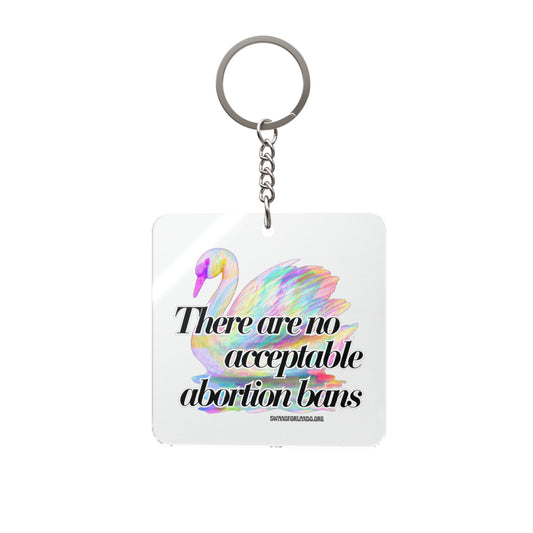 Square Keychain — Holographic Swan “There Are No Acceptable Abortion Bans”