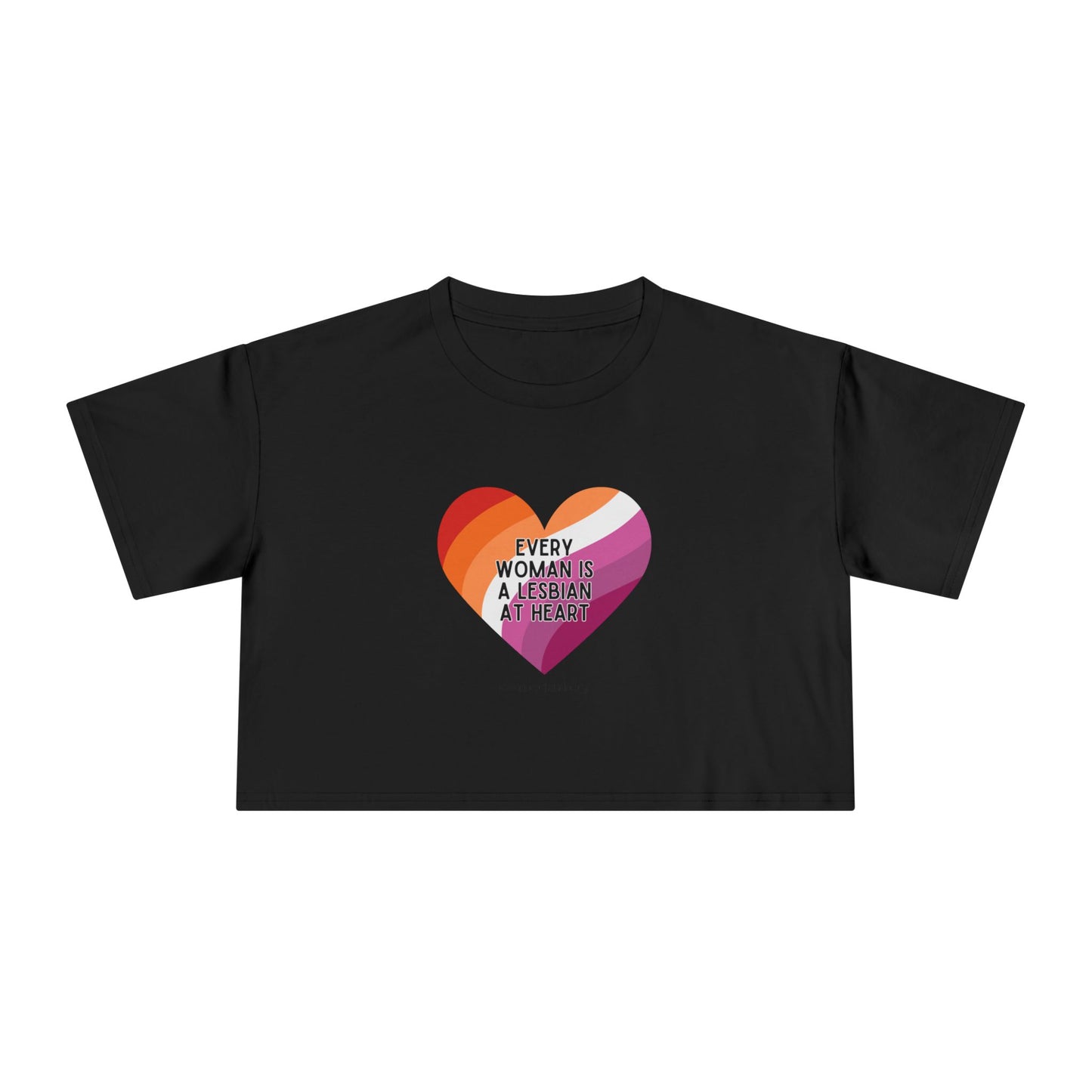 Crop Tee — “Every Woman is a Lesbian at Heart” Feminist Graphic Crop Top