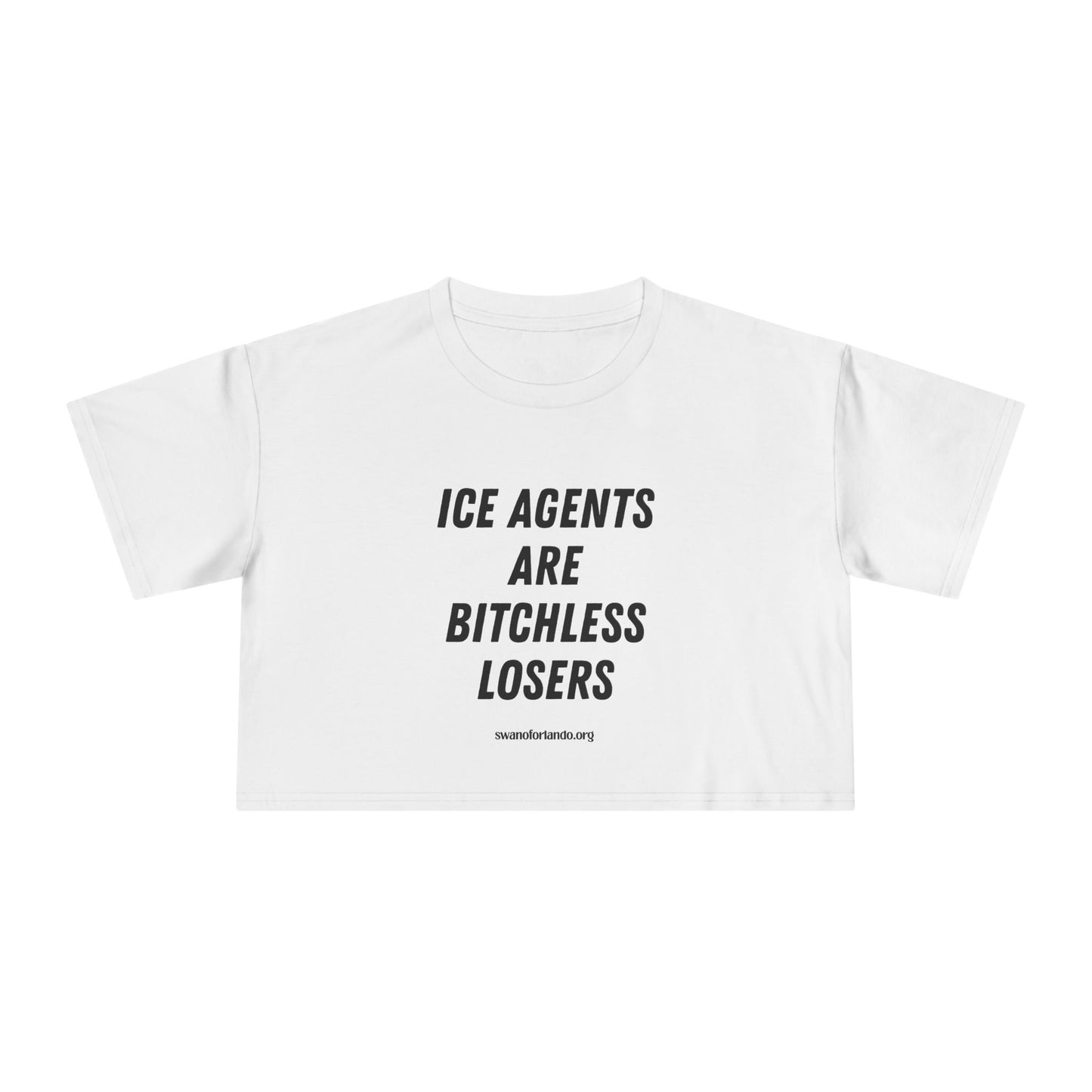 Crop Tee — "ICE AGENTS ARE BITCHLESS LOSERS"