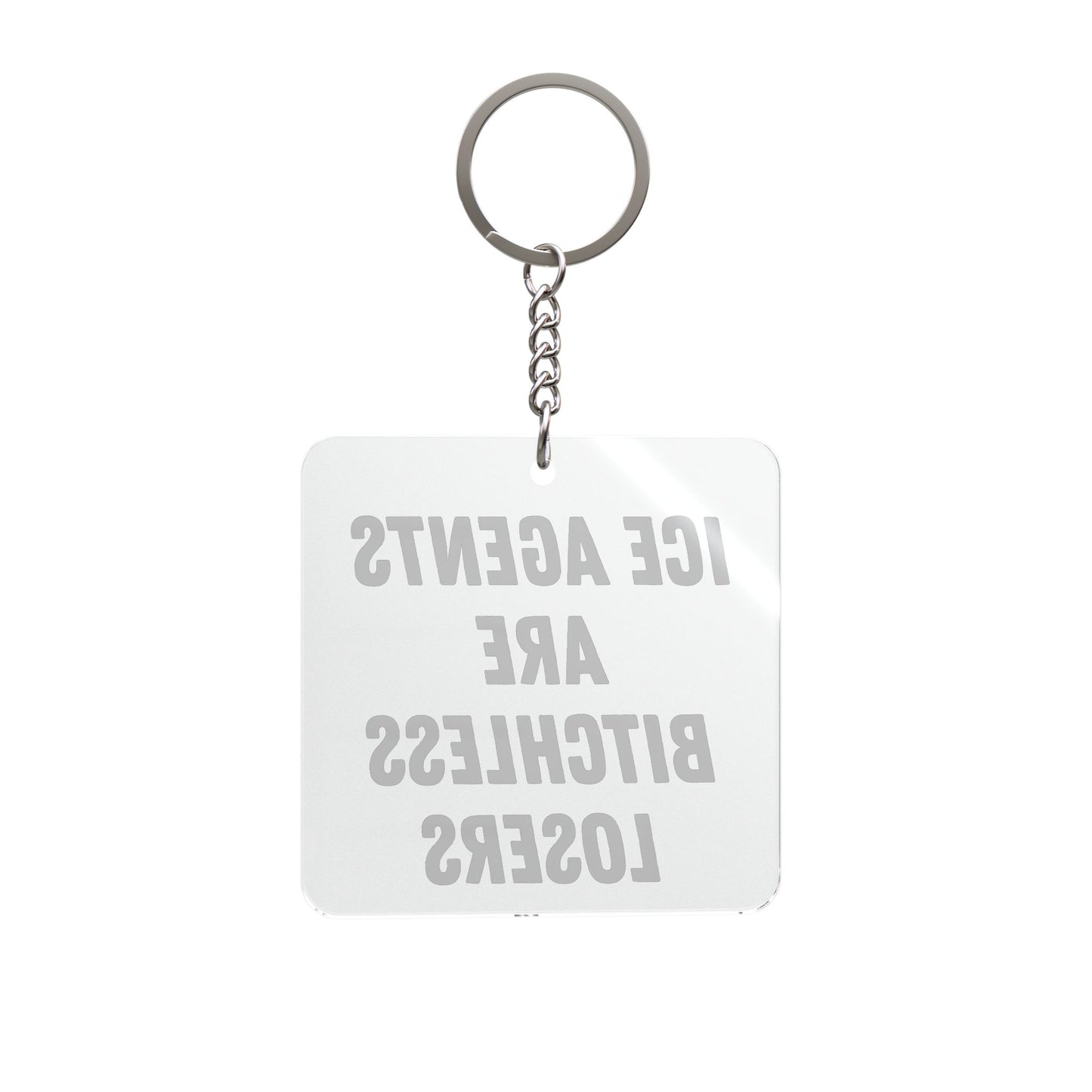Square Keychain — "ICE AGENTS ARE BITCHLESS LOSERS"