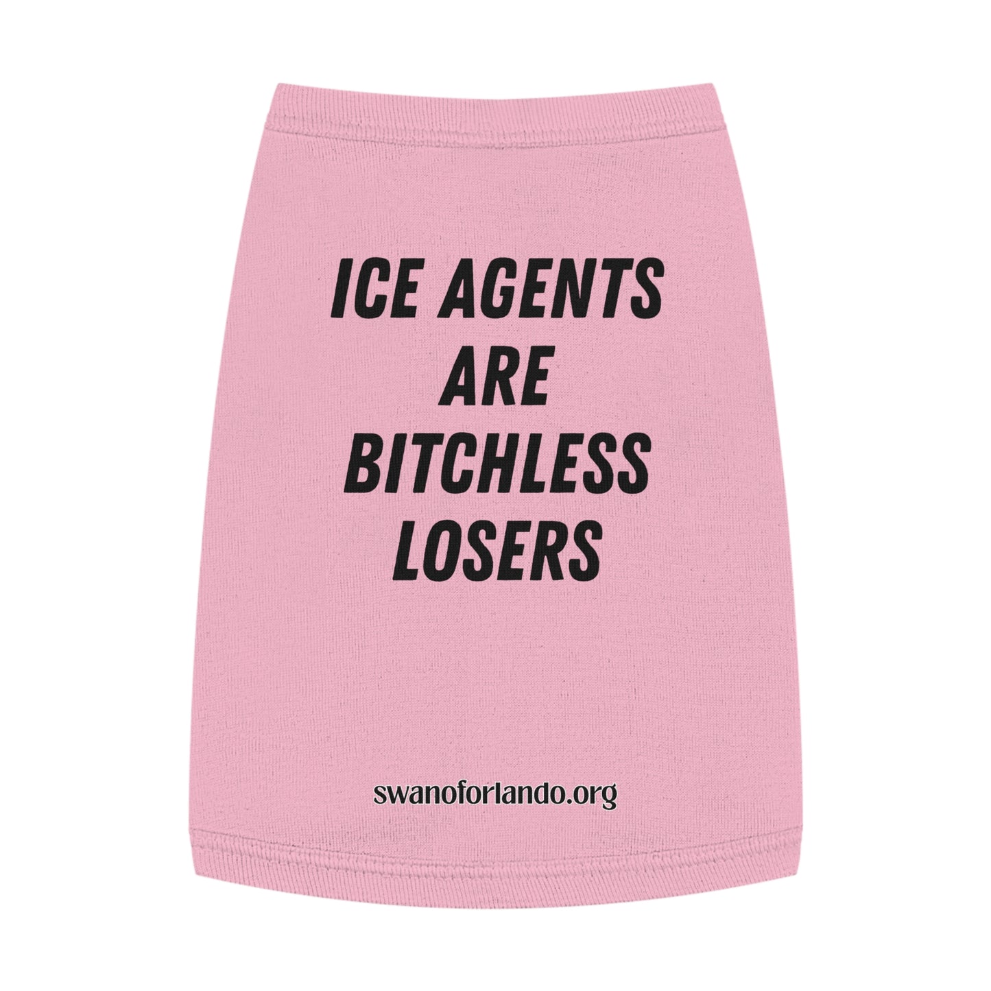 Pet Tank Top — "ICE AGENTS ARE BITCHLESS LOSERS"  Dog Shirt