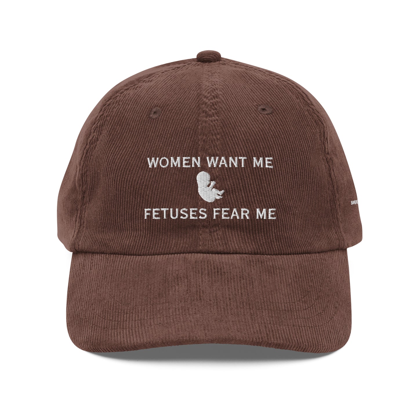 Women Want Me, Fetuses Fear Me Corduroy Cap