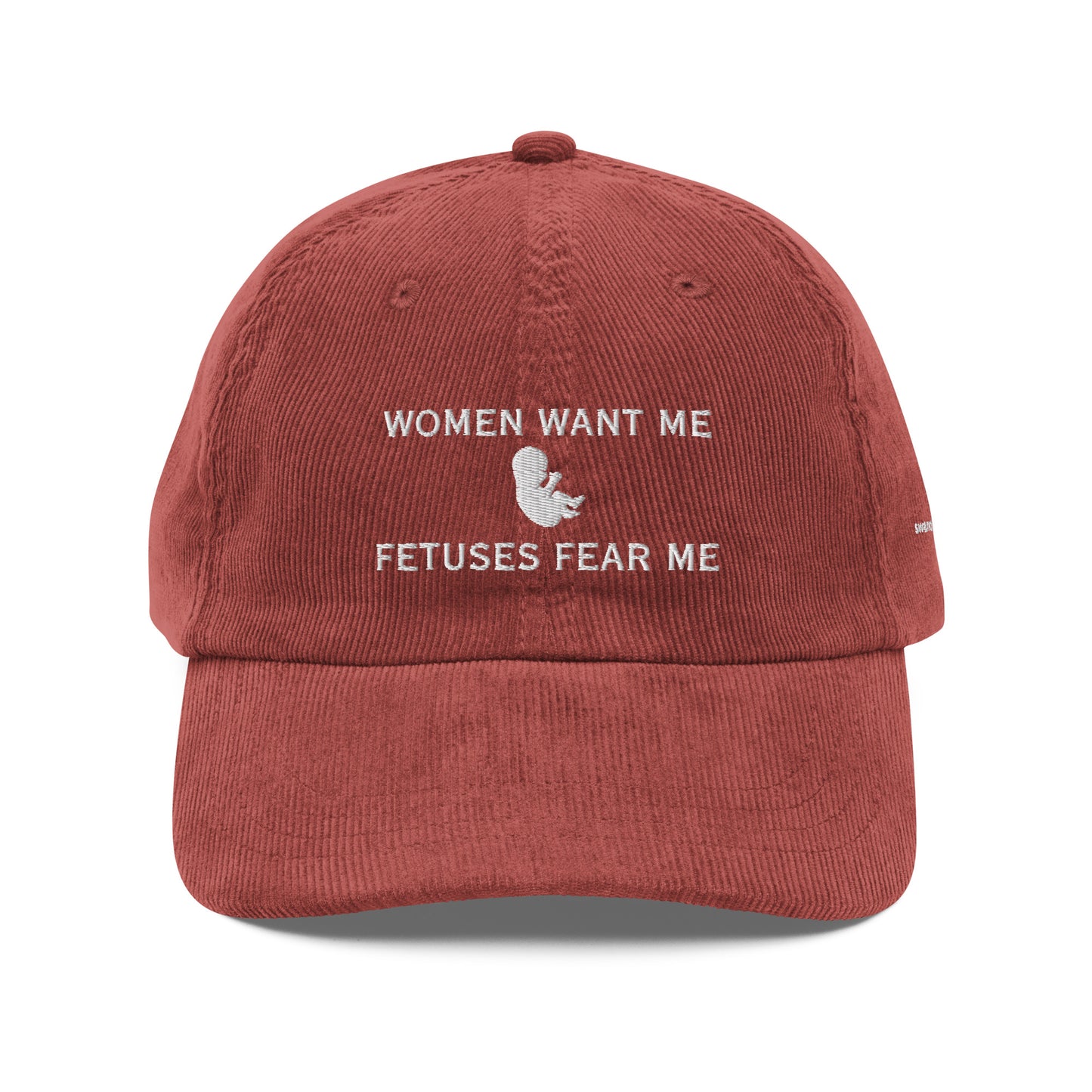 Women Want Me, Fetuses Fear Me Corduroy Cap